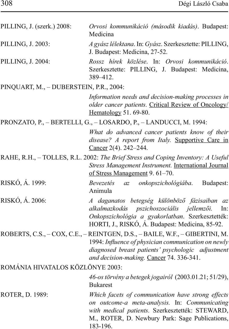 Information needs and decision-making processes in older cancer patients. Critical Review of Oncology/ Hematology 51. 69-80. PRONZATO, P., BERTELLI, G., LOSARDO, P., LANDUCCI, M.