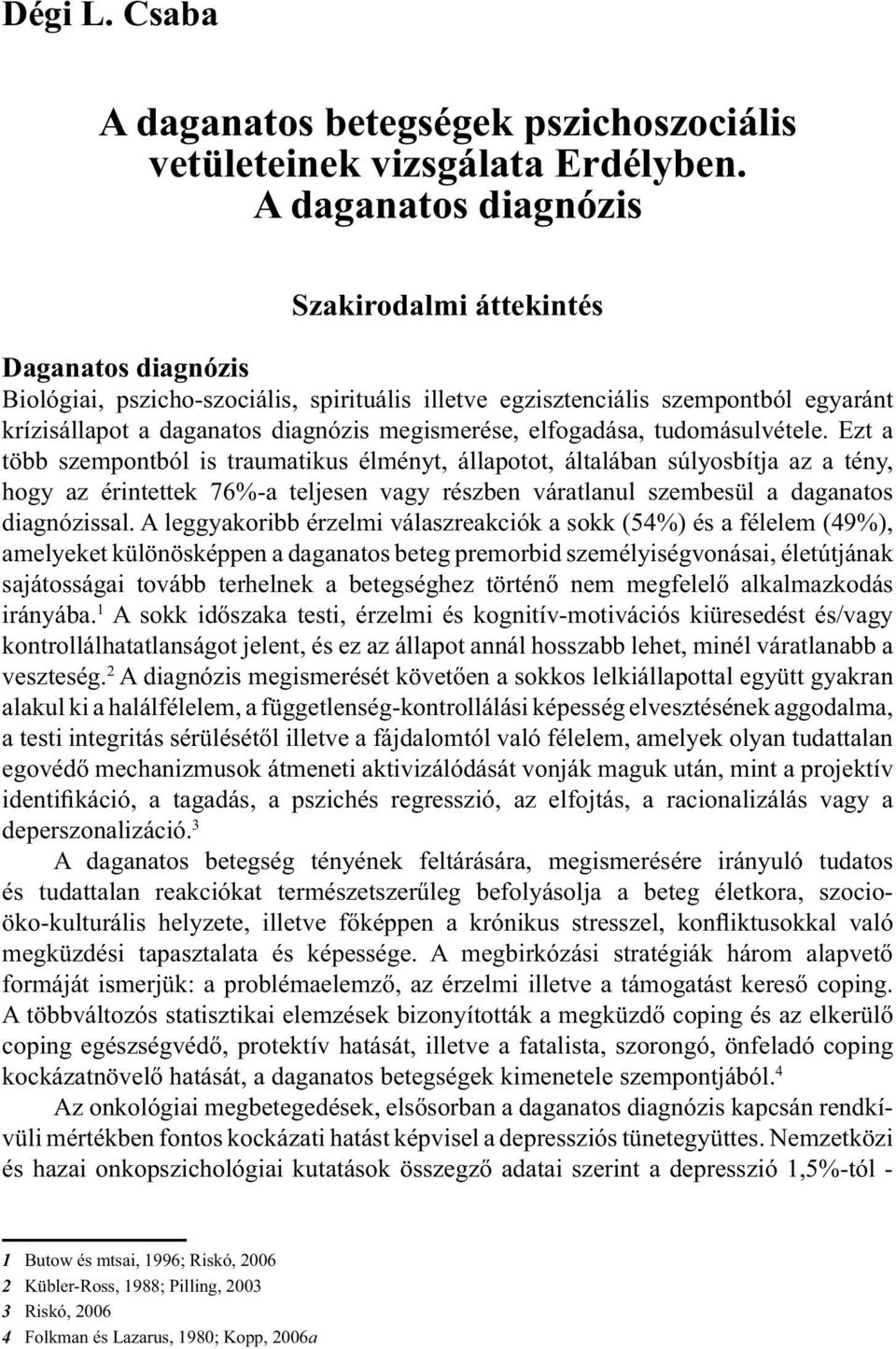 megismerése, elfogadása, tudomásulvétele.