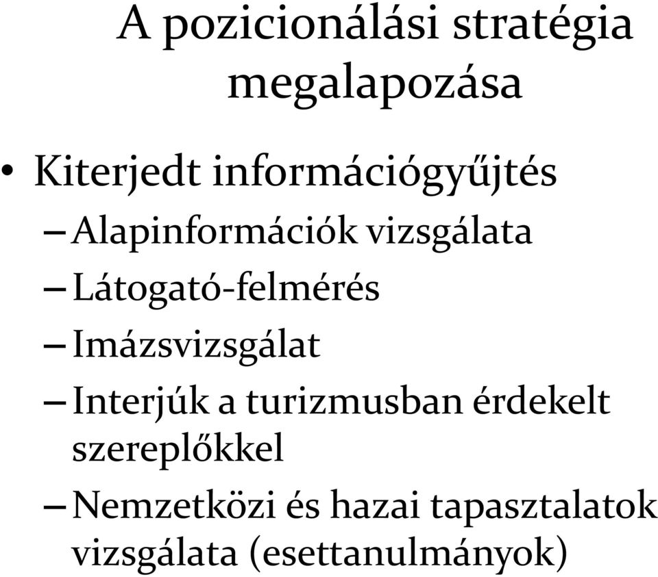 Látogató-felmérés Imázsvizsgálat Interjúk a turizmusban