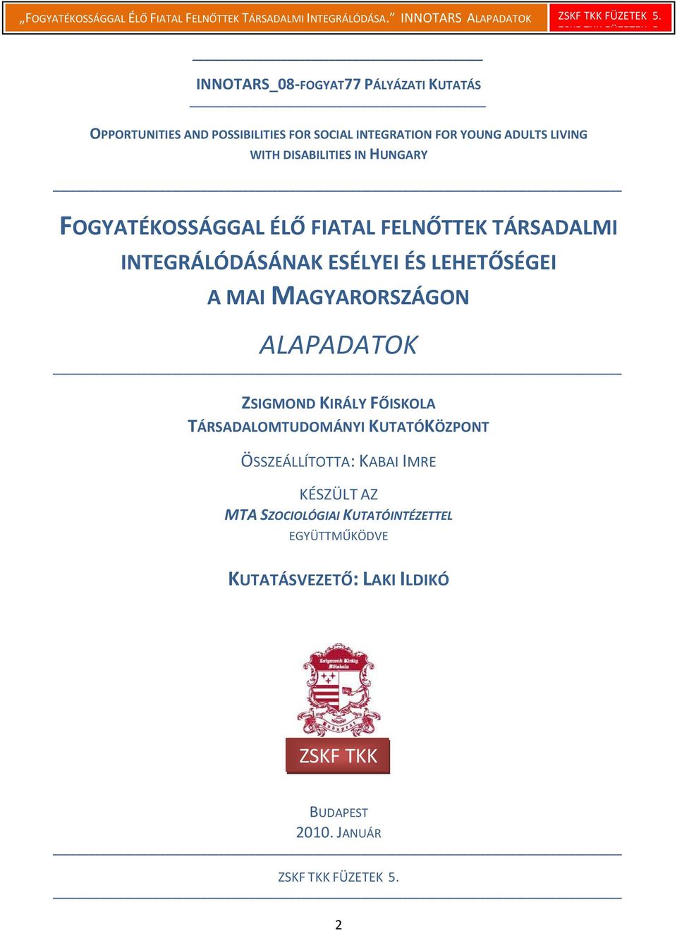WITH DISABILITIES IN HUNGARY FOGYATÉKOSSÁGGAL ÉLŐ FIATAL FELNŐTTEK TÁRSADALMI INTEGRÁLÓDÁSÁNAK ESÉLYEI ÉS LEHETŐSÉGEI A MAI MAGYARORSZÁGON