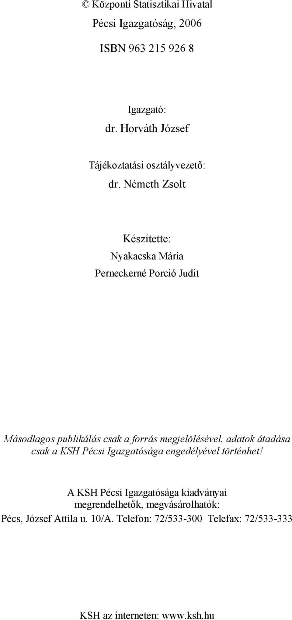 Németh Zsolt Készítette: Nyakacska Mária Perneckerné Porció Judit Másodlagos publikálás csak a forrás megjelölésével,