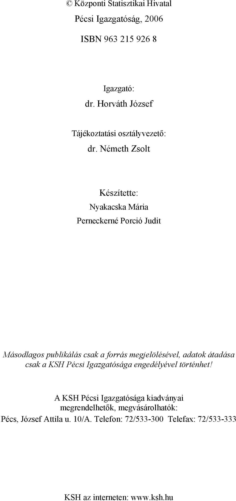 Németh Zsolt Készítette: Nyakacska Mária Perneckerné Porció Judit Másodlagos publikálás csak a forrás megjelölésével,