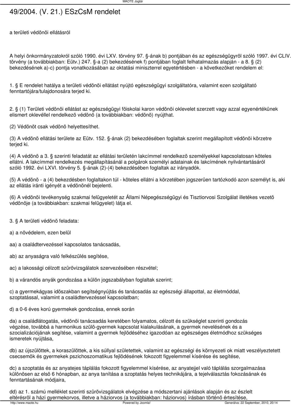 (2) bekezdésének a)-c) pontja vonatkozásában az oktatási miniszterrel egyetértésben - a következõket rendelem el: 1.