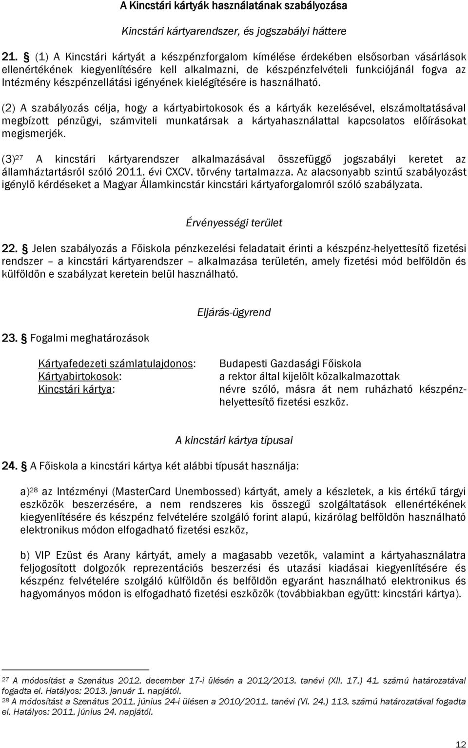 készpénzellátási igényének kielégítésére is használható.