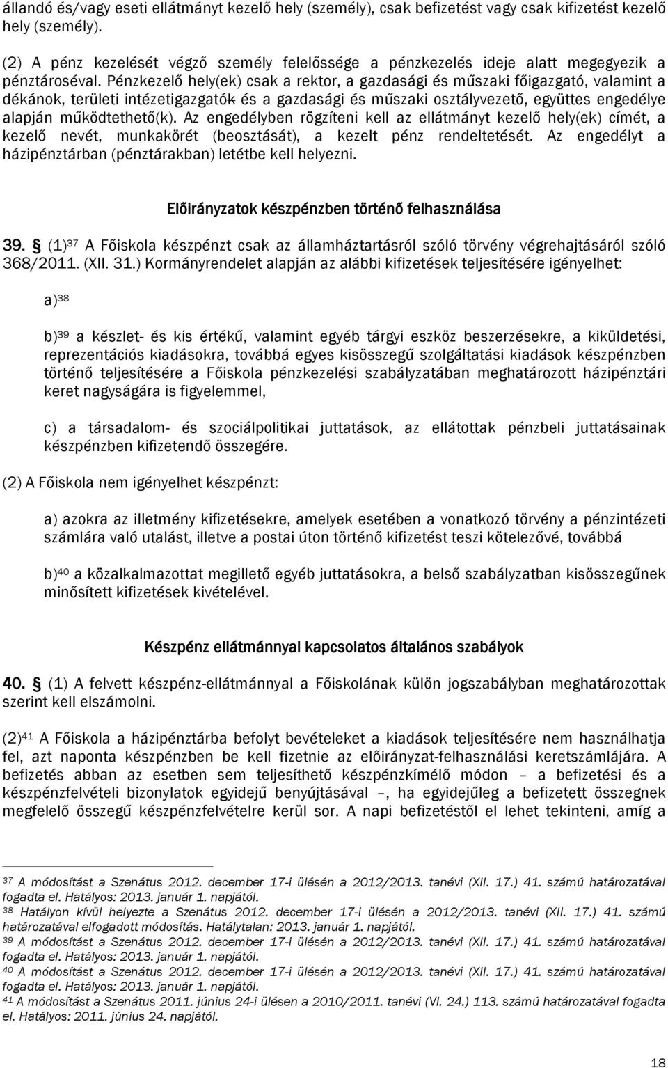 Pénzkezelő hely(ek) csak a rektor, a gazdasági és műszaki főigazgató, valamint a dékánok, területi intézetigazgatók és a gazdasági és műszaki osztályvezető, együttes engedélye alapján működtethető(k).