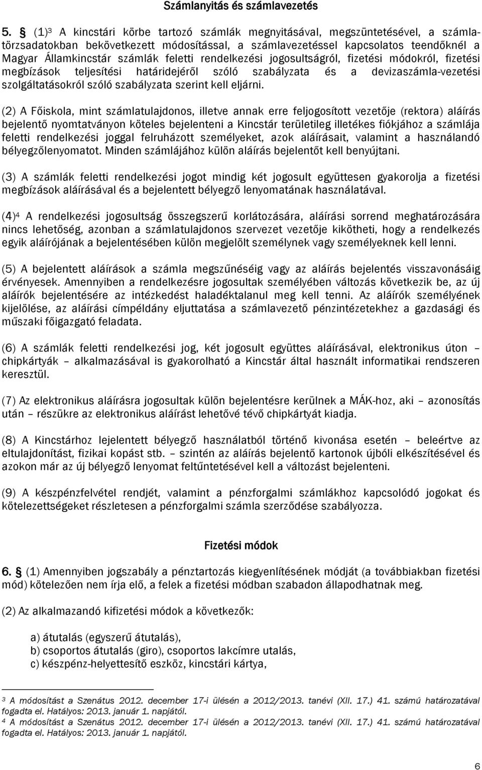 feletti rendelkezési jogosultságról, fizetési módokról, fizetési megbízások teljesítési határidejéről szóló szabályzata és a devizaszámla-vezetési szolgáltatásokról szóló szabályzata szerint kell