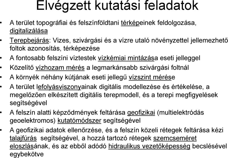 mérése A terület lefolyásviszonyainak digitális modellezése és értékelése, a megelőzően elkészített digitális terepmodell, és a terepi megfigyelések segítségével A felszín alatti képződmények