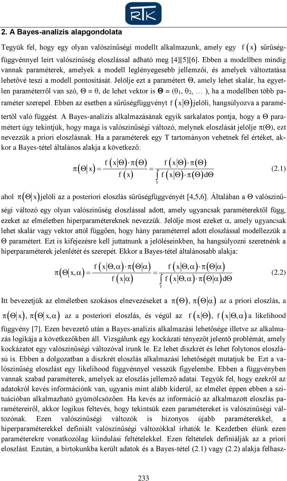 Jelölje ezt a paramétert, amely lehet salár, ha egyetlen paraméterről van szó, =, de lehet vetor is = (,, ), ha a modellben több paraméter szerepel.