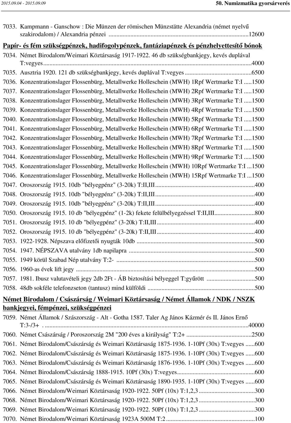 ..4000 7035. Ausztria 1920. 121 db szükségbankjegy, kevés duplával T:vegyes...6500 7036. Konzentrationslager Flossenbürg, Metallwerke Holleschein (MWH) 1Rpf Wertmarke T:I...1500 7037.
