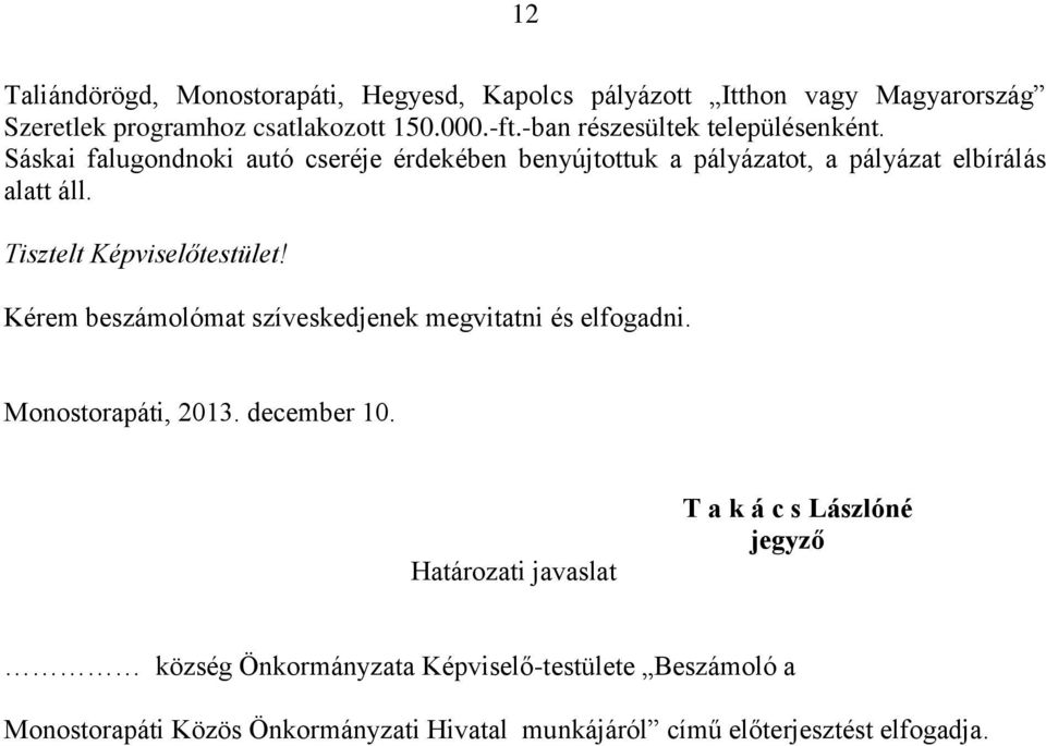 Tisztelt Képviselőtestület! Kérem beszámolómat szíveskedjenek megvitatni és elfogadni. Monostorapáti, 2013. december 10.