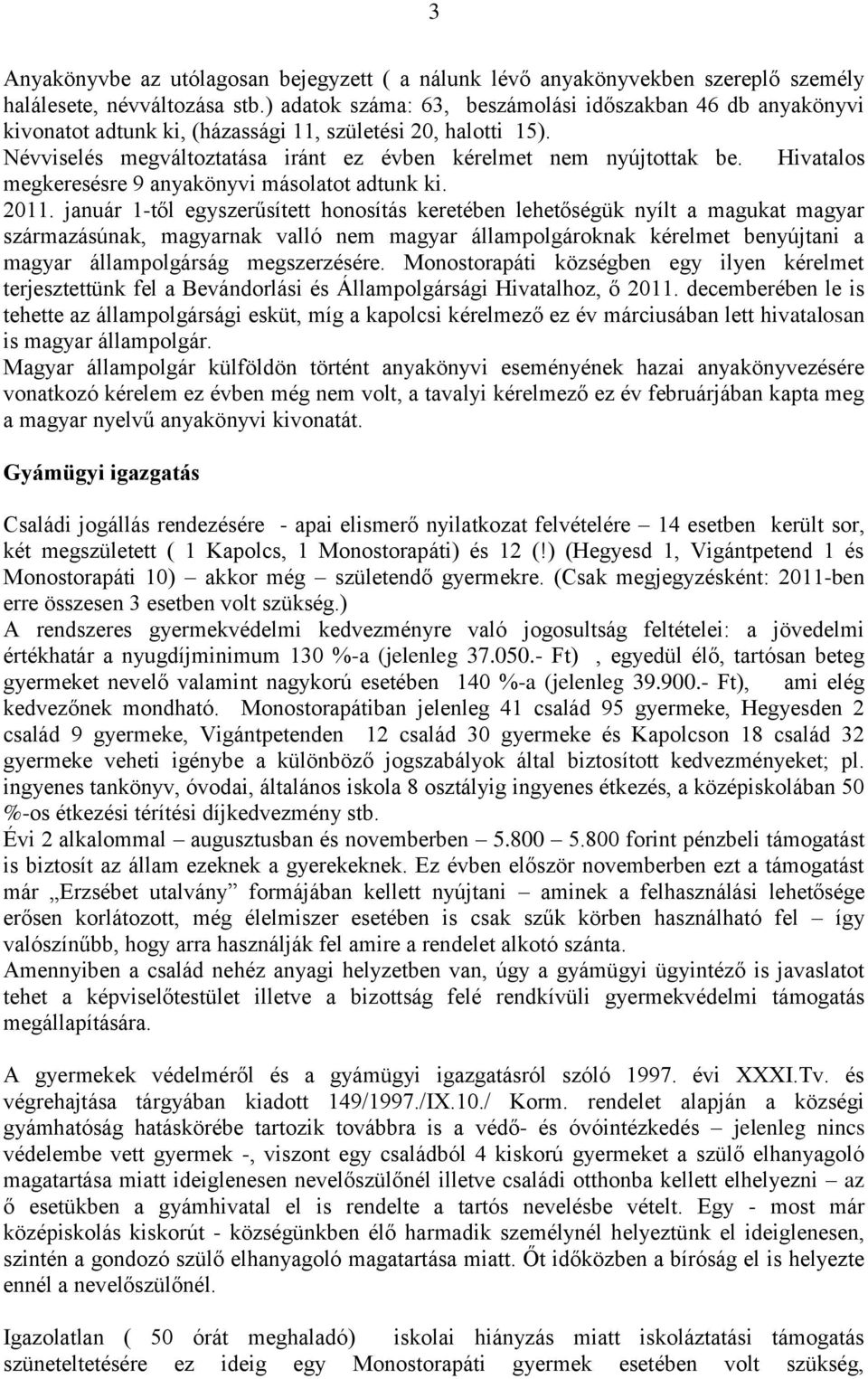 Hivatalos megkeresésre 9 anyakönyvi másolatot adtunk ki. 2011.