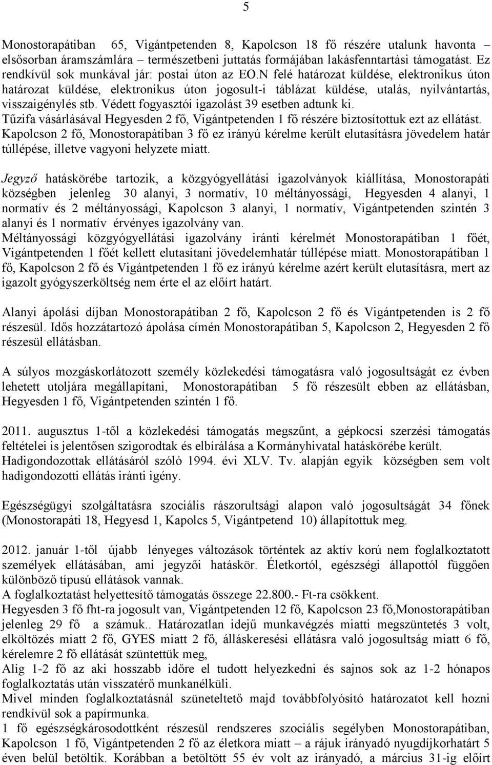 N felé határozat küldése, elektronikus úton határozat küldése, elektronikus úton jogosult-i táblázat küldése, utalás, nyilvántartás, visszaigénylés stb.