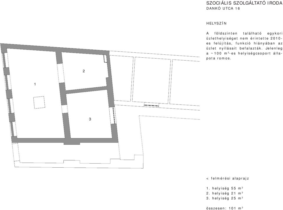 nyílásait befalazták. Jelenleg a ~100 m 2 -es helyiségcsoport állapota romos.