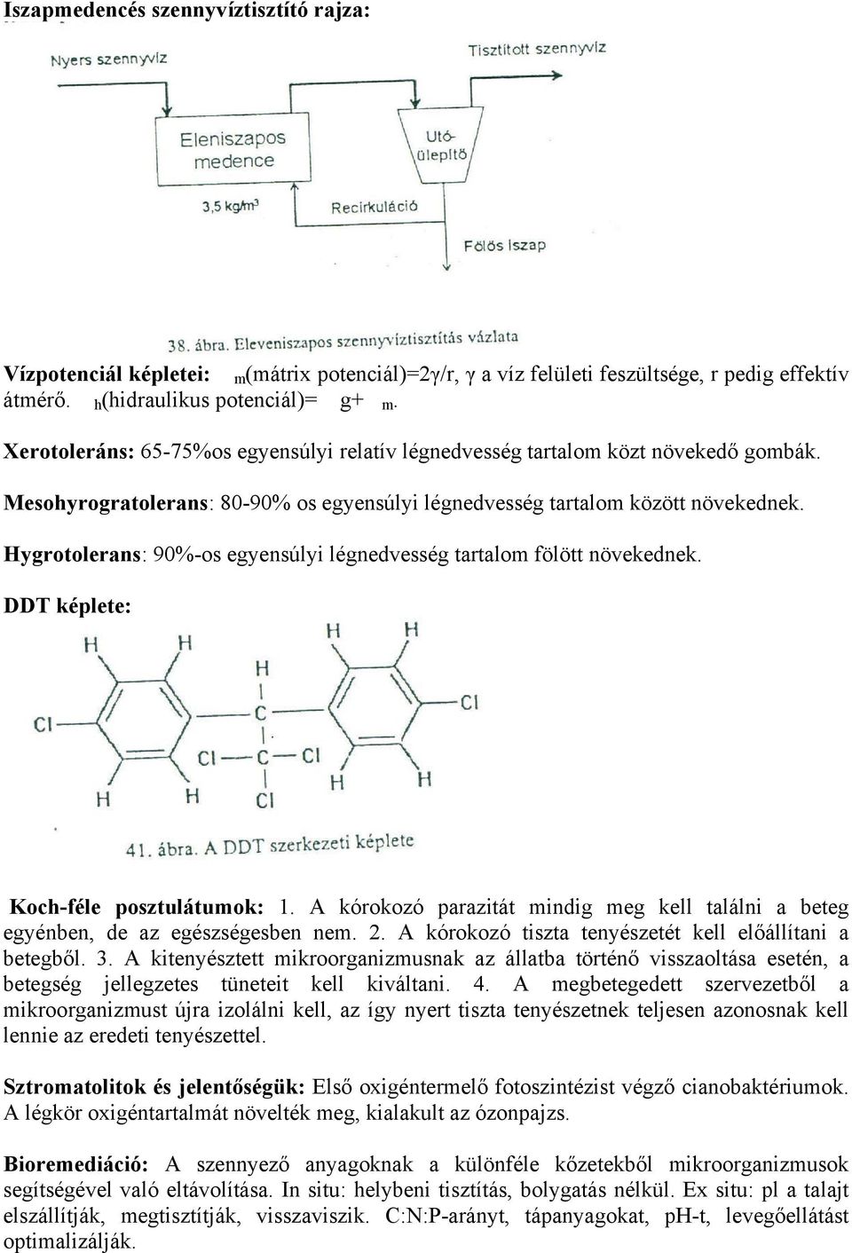 Hygrotolerans: 90%-os egyensúlyi légnedvesség tartalom fölött növekednek. DDT képlete: Koch-féle posztulátumok: 1.