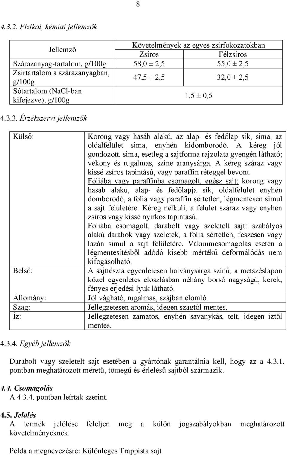 Sótartalom (NaCl-ban kifejezve), g/100g 1,5 ± 0,5 4.3.