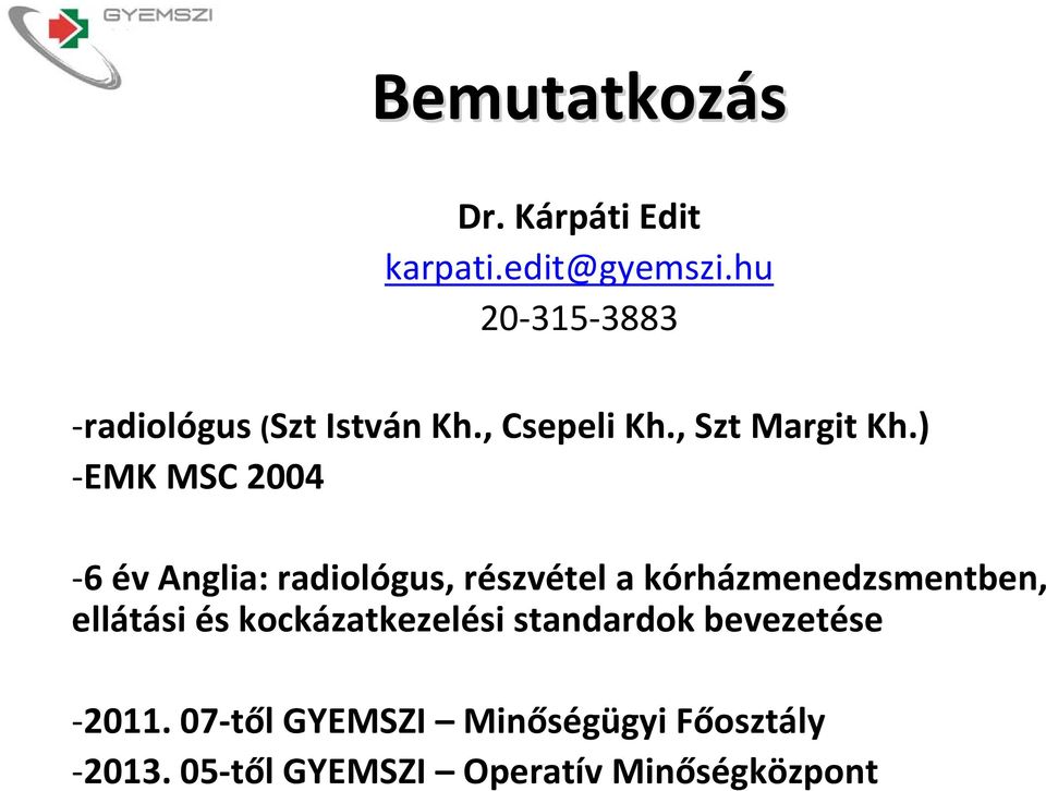 ) EMK MSC 2004 6 év Anglia: radiológus, részvétel a kórházmenedzsmentben, ellátási