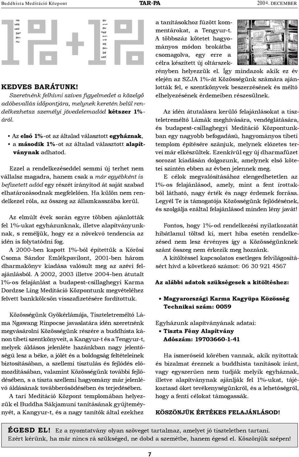 Az első 1%-ot az általad választott egyháznak, a második 1%-ot az általad választott alapítványnak adhatod.