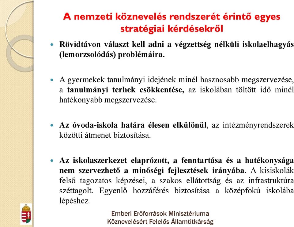 Az óvoda-iskola határa élesen elkülönül, az intézményrendszerek közötti átmenet biztosítása.