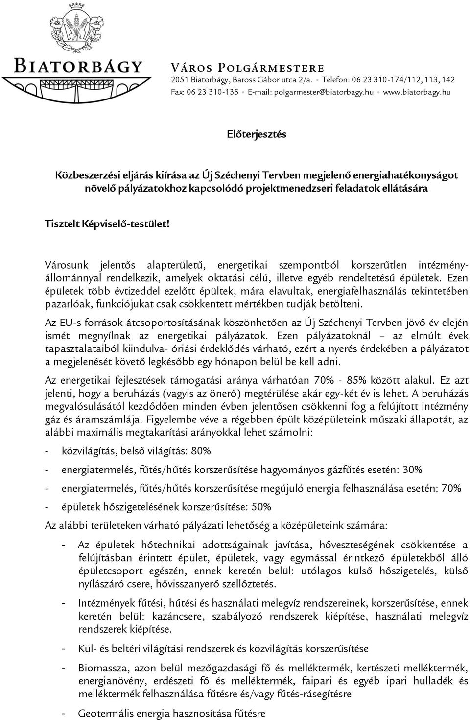 hu Előterjesztés Közbeszerzési eljárás kiírása az Új Széchenyi Tervben megjelenő energiahatékonyságot növelő pályázatokhoz kapcsolódó projektmenedzseri feladatok ellátására Tisztelt