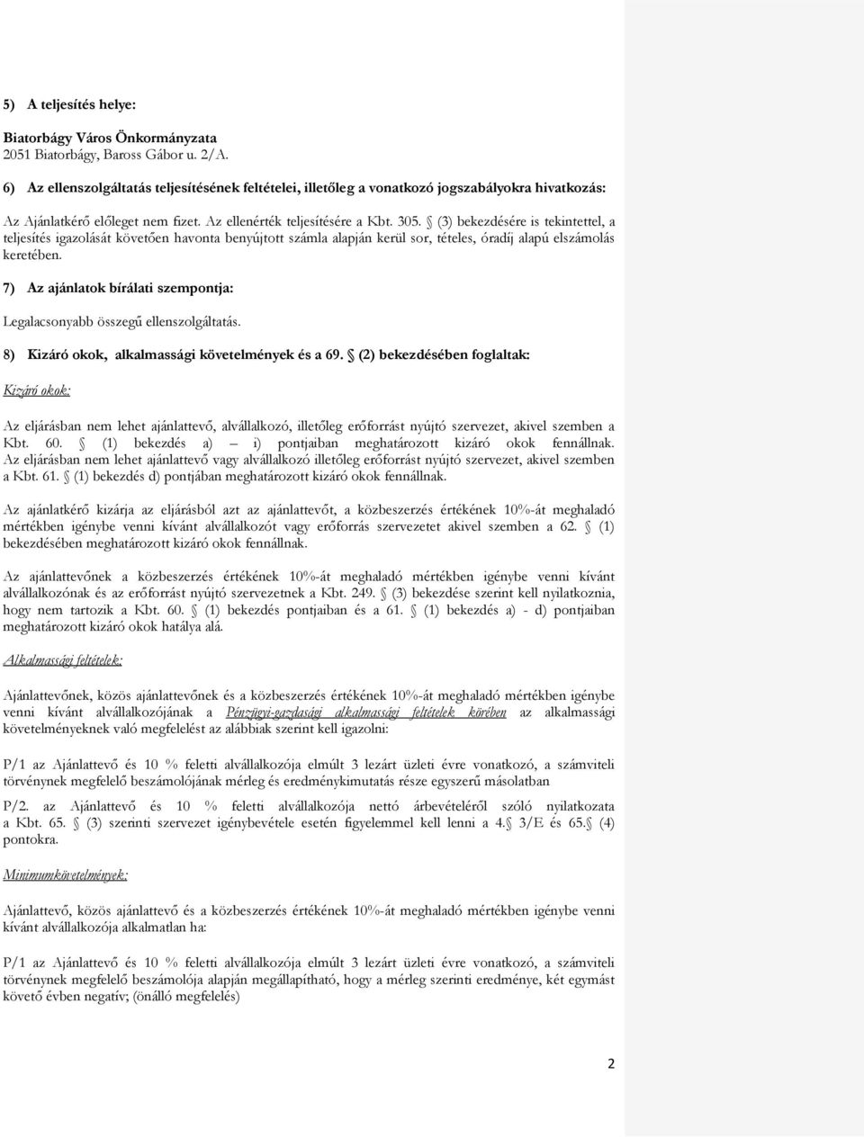 (3) bekezdésére is tekintettel, a teljesítés igazolását követően havonta benyújtott számla alapján kerül sor, tételes, óradíj alapú elszámolás keretében.