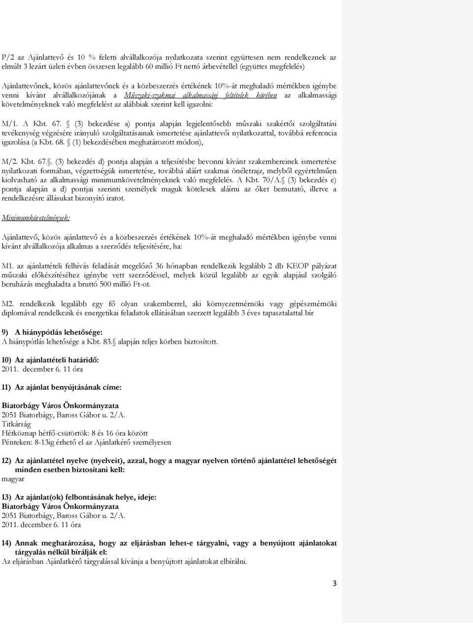 alkalmassági követelményeknek való megfelelést az alábbiak szerint kell igazolni: M/1. A Kbt. 67.