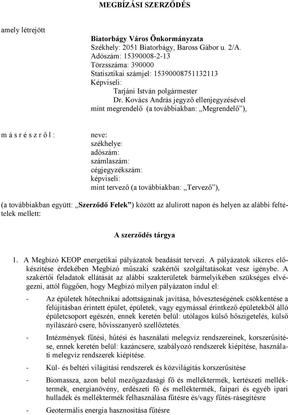 Kovács András jegyző ellenjegyzésével mint megrendelő (a továbbiakban: Megrendelő ), m á s r é s z r ő l : neve: székhelye: adószám: számlaszám: cégjegyzékszám: képviseli: mint tervező (a