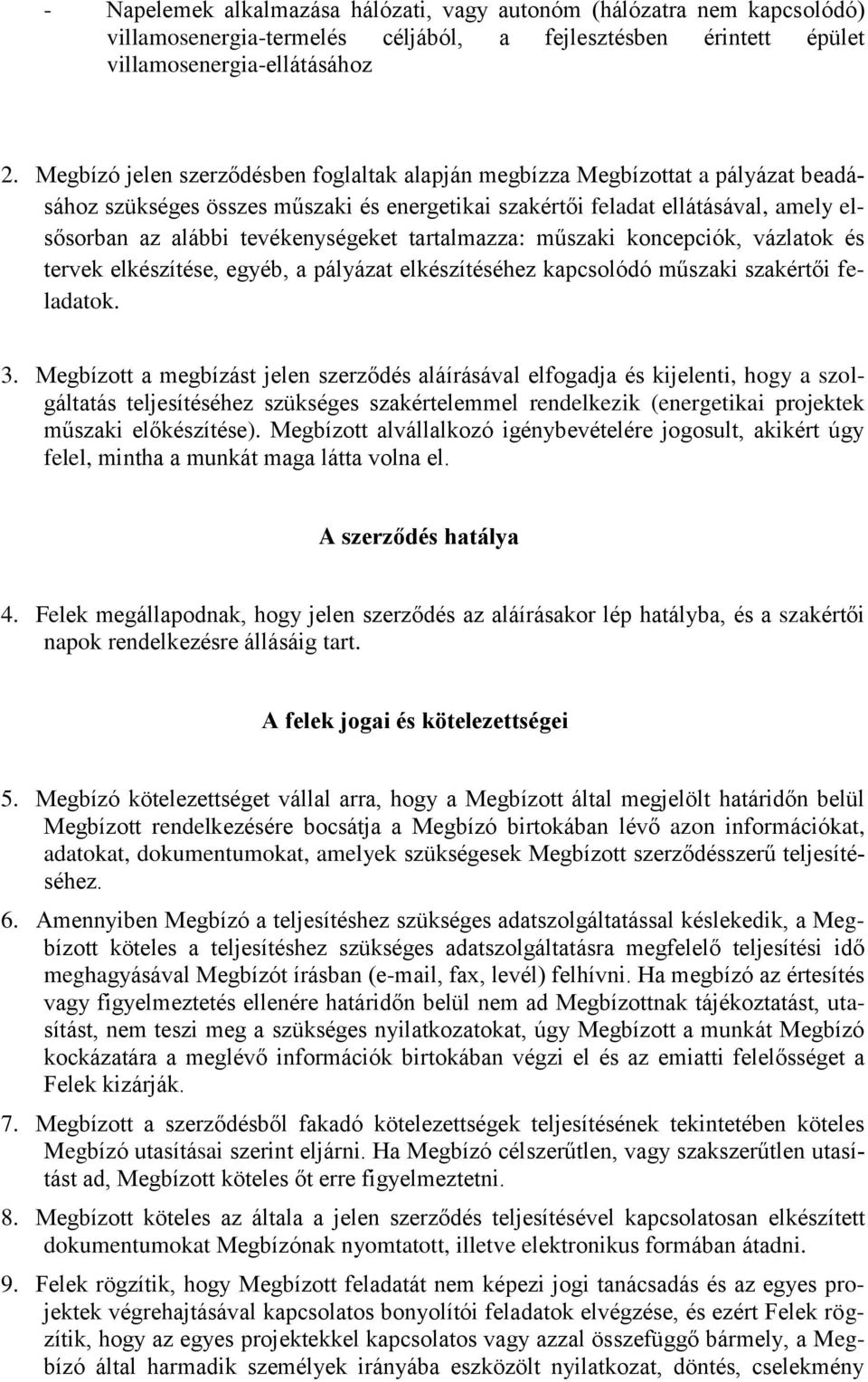 tevékenységeket tartalmazza: műszaki koncepciók, vázlatok és tervek elkészítése, egyéb, a pályázat elkészítéséhez kapcsolódó műszaki szakértői feladatok. 3.