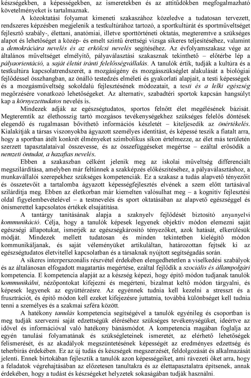 élettani, anatómiai, illetve sporttörténeti oktatás, megteremtve a szükséges alapot és lehetőséget a közép- és emelt szintű érettségi vizsga sikeres teljesítéséhez, valamint a demokráciára nevelés és