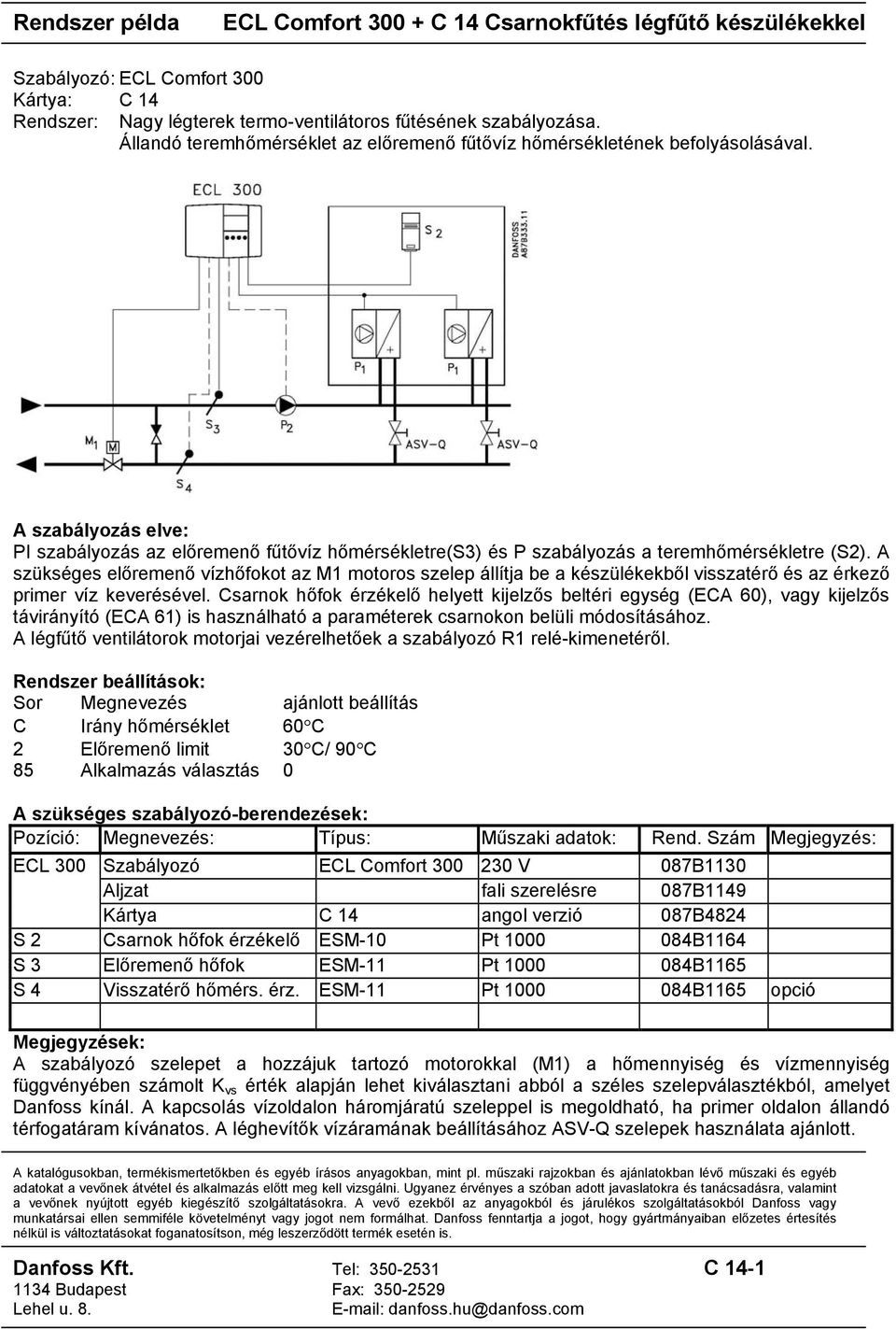 A szükséges előremenő vízhőfokot az M1 motoros szelep állítja be a készülékekből visszatérő és az érkező primer víz keverésével.