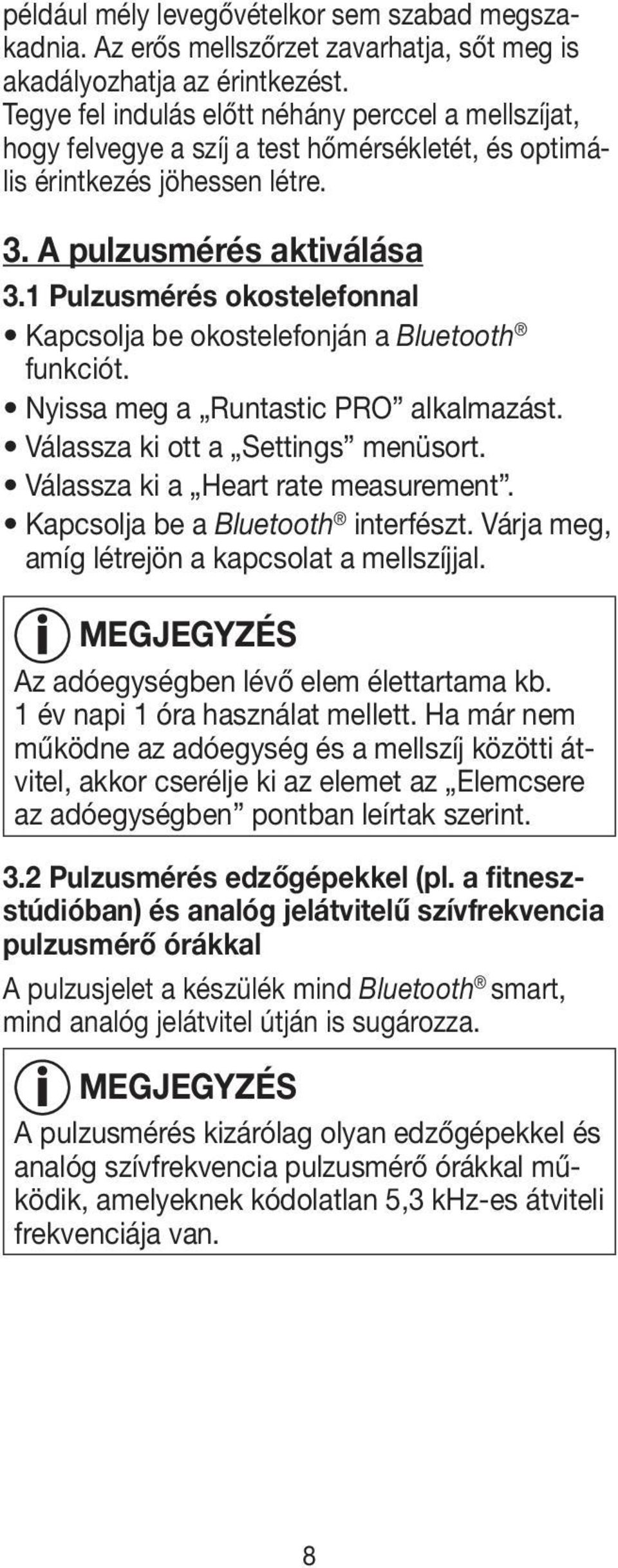 1 Pulzusmérés okostelefonnal Kapcsolja be okostelefonján a Bluetooth funkciót. Nyissa meg a Runtastic PRO alkalmazást. Válassza ki ott a Settings menüsort. Válassza ki a Heart rate measurement.