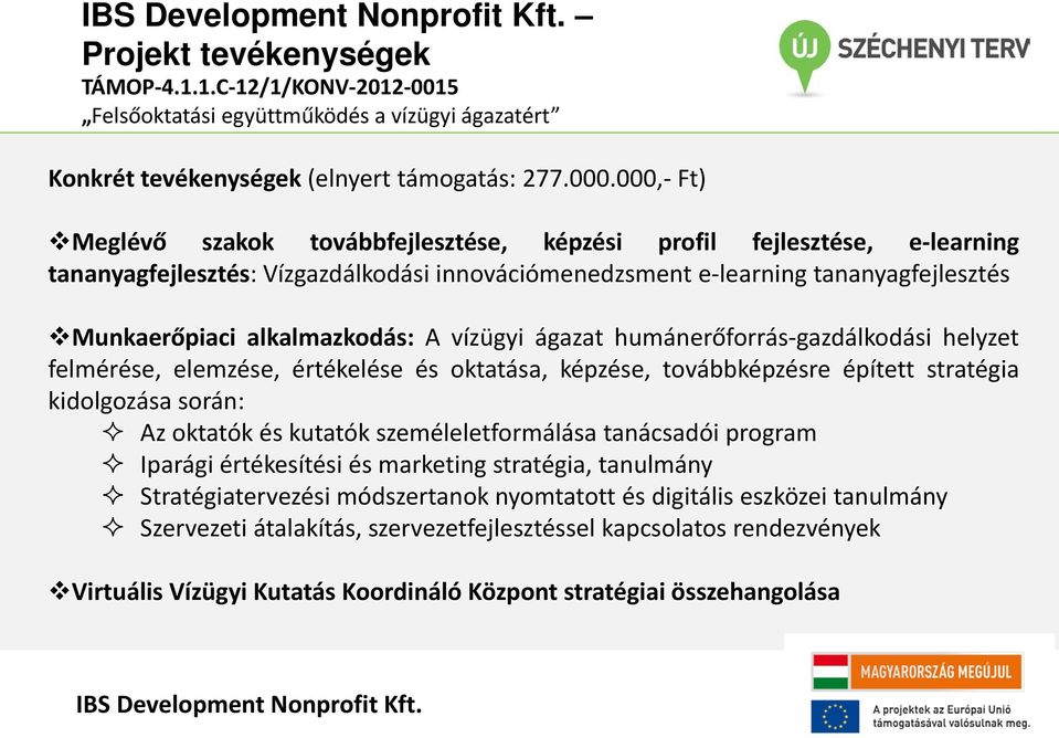 alkalmazkodás: A vízügyi ágazat humánerőforrás-gazdálkodási helyzet felmérése, elemzése, értékelése és oktatása, képzése, továbbképzésre épített stratégia kidolgozása során: Az oktatók és