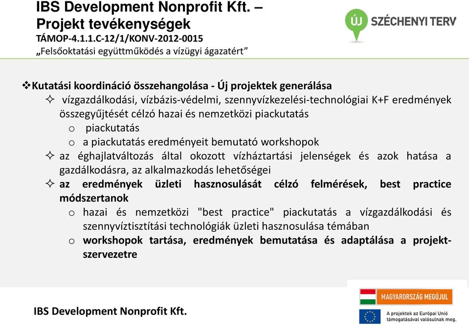 jelenségek és azok hatása a gazdálkodásra, az alkalmazkodás lehetőségei az eredmények üzleti hasznosulását célzó felmérések, best practice módszertanok o hazai és