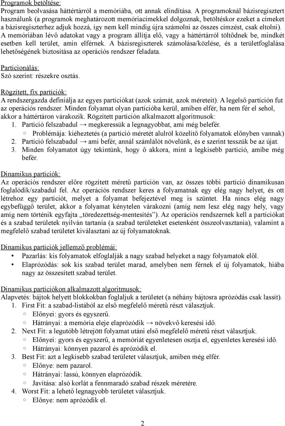 összes címzést, csak eltolni). A memóriában lévő adatokat vagy a program állítja elő, vagy a háttértárról töltődnek be, mindkét esetben kell terület, amin elférnek.