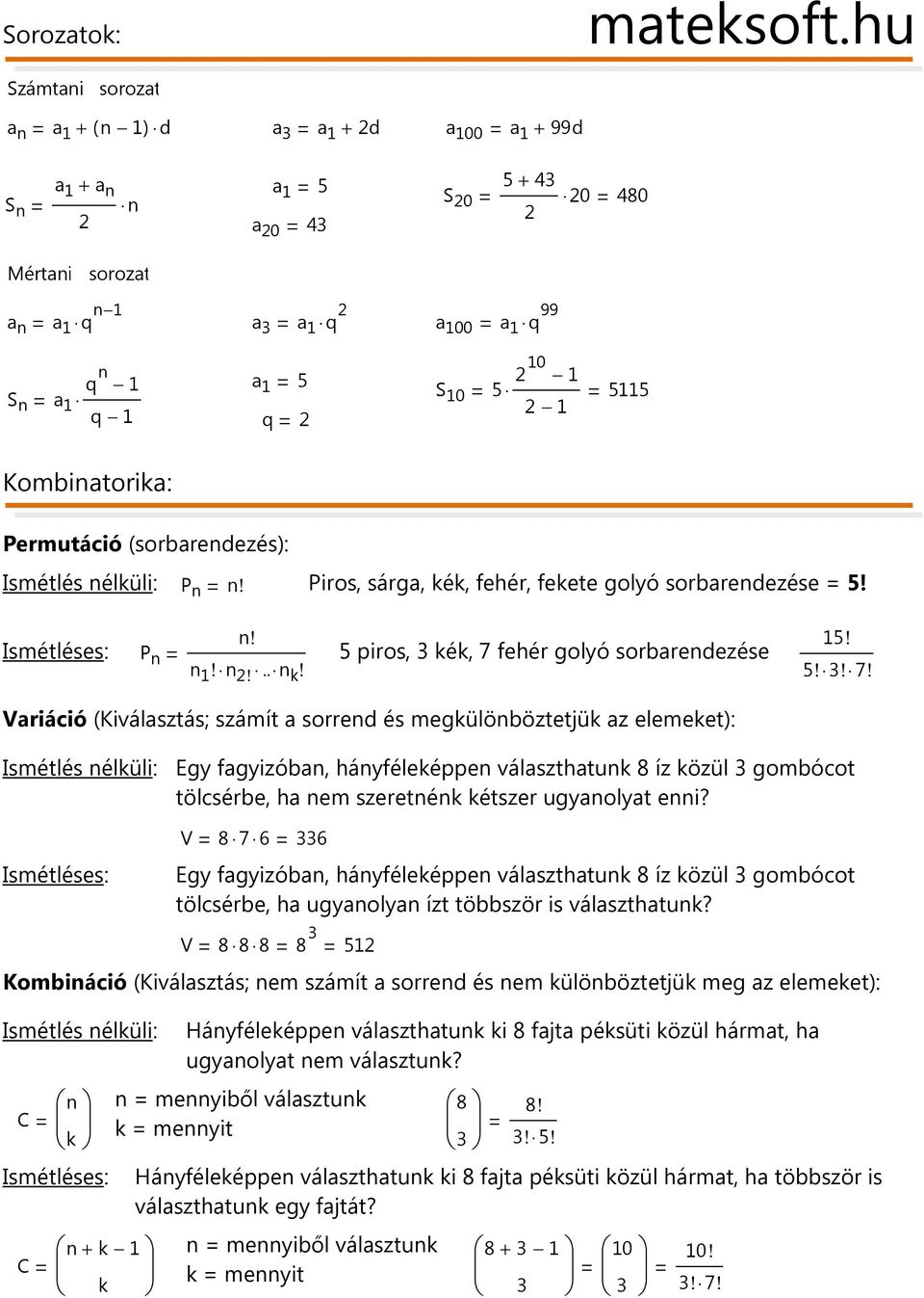 sárg, kék, fehér, fekete golyó sorredezése =! P! Ismétléses:! P 1!!.. k! piros, kék, 7 