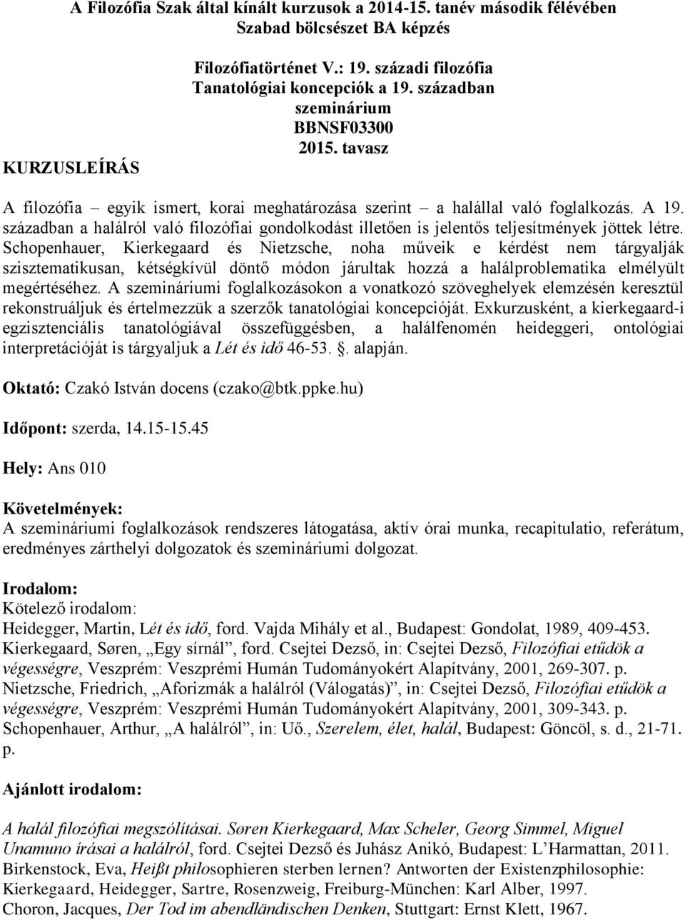 században a halálról való filozófiai gondolkodást illetően is jelentős teljesítmények jöttek létre.