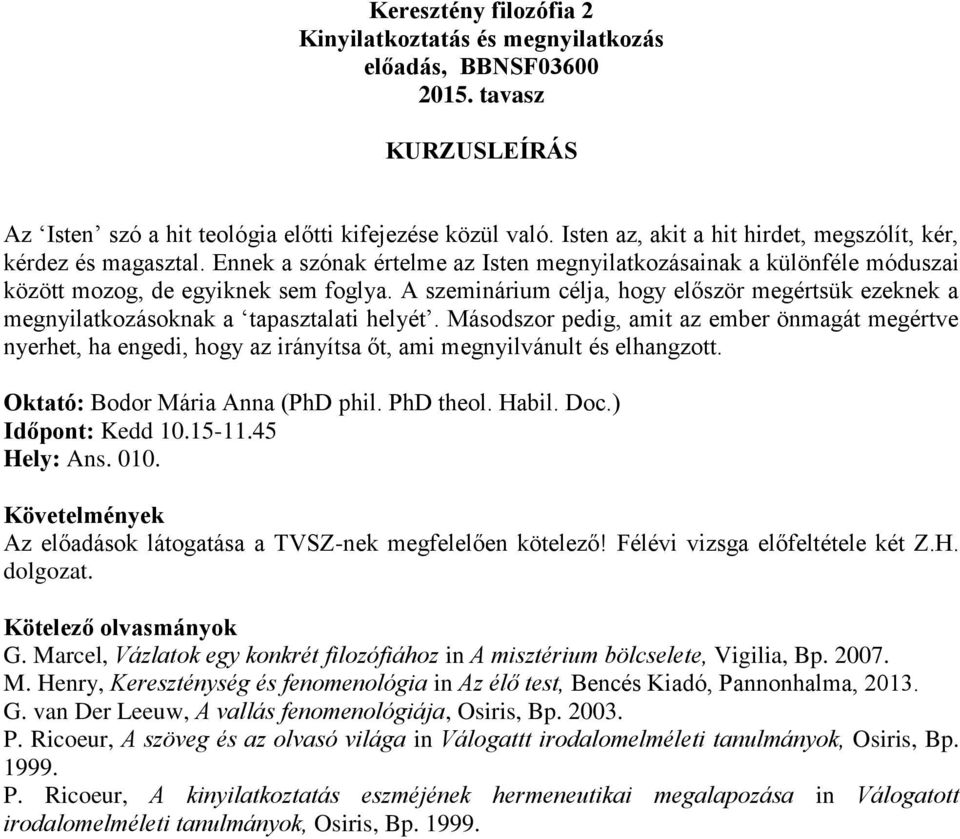 A szeminárium célja, hogy először megértsük ezeknek a megnyilatkozásoknak a tapasztalati helyét.