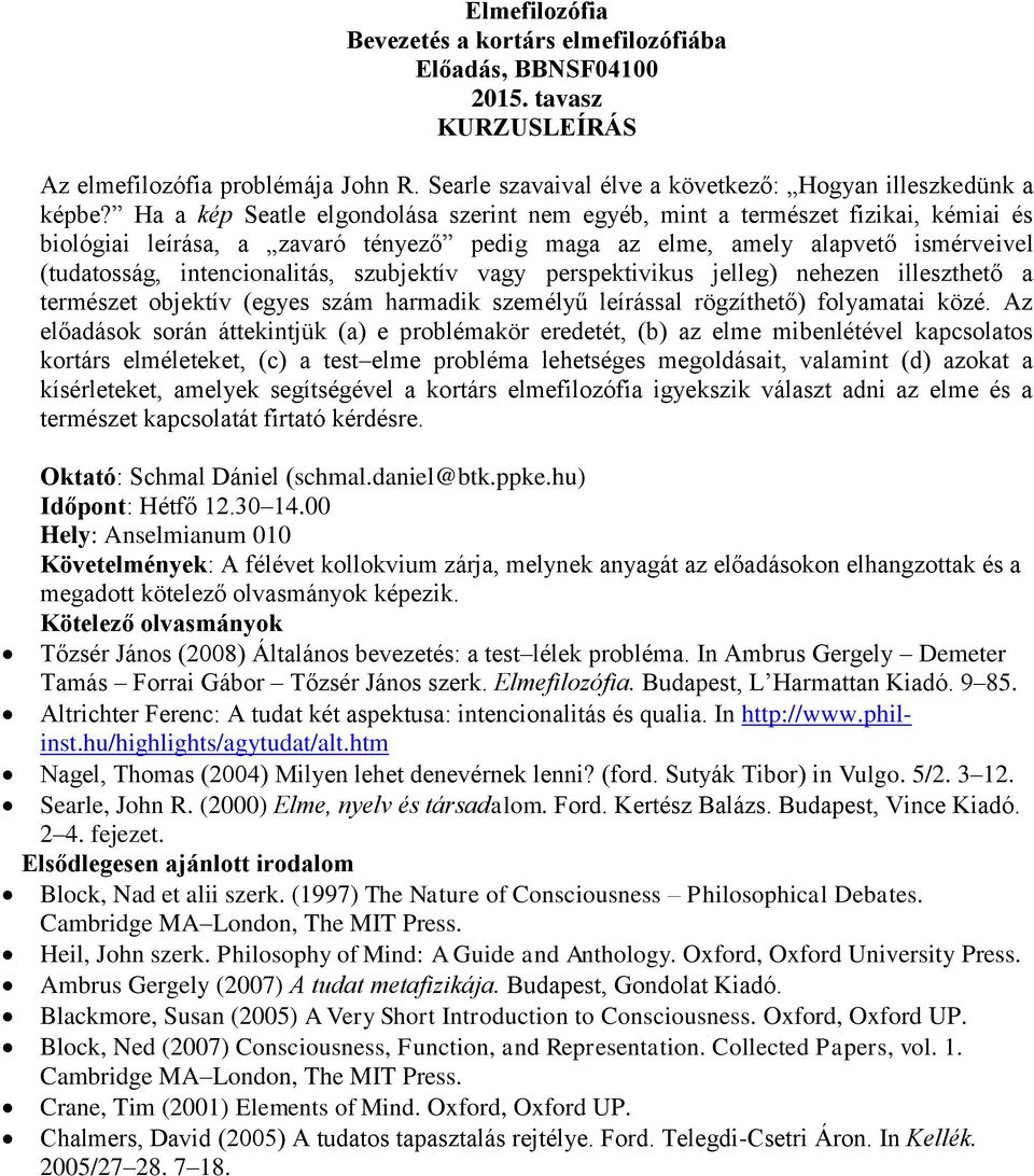 szubjektív vagy perspektivikus jelleg) nehezen illeszthető a természet objektív (egyes szám harmadik személyű leírással rögzíthető) folyamatai közé.