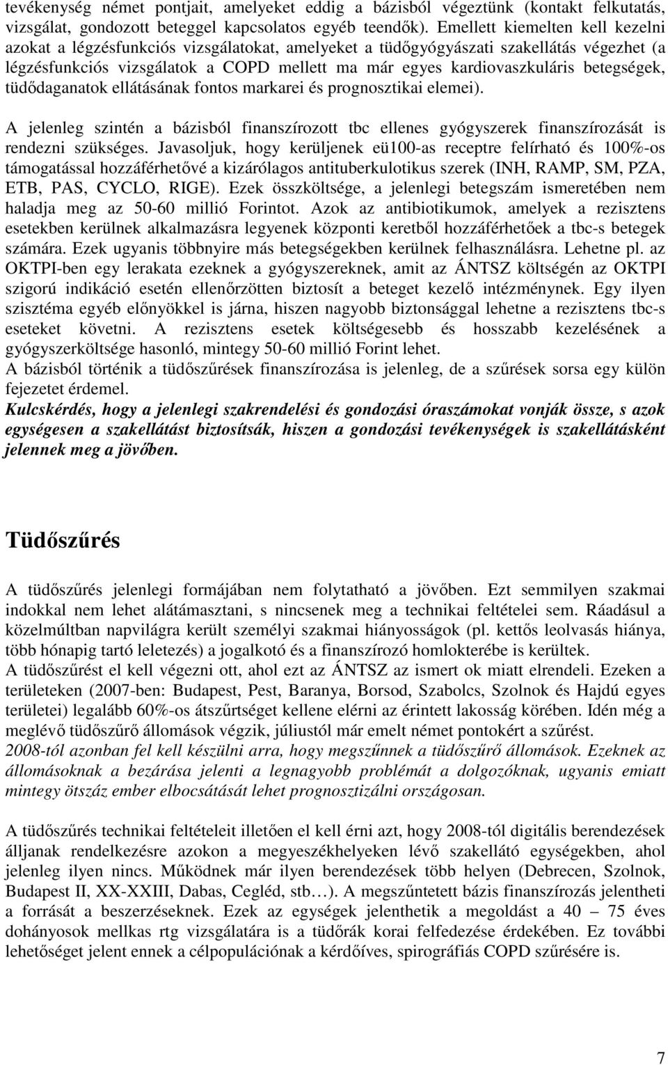 betegségek, tüdődaganatok ellátásának fontos markarei és prognosztikai elemei). A jelenleg szintén a bázisból finanszírozott tbc ellenes gyógyszerek finanszírozását is rendezni szükséges.