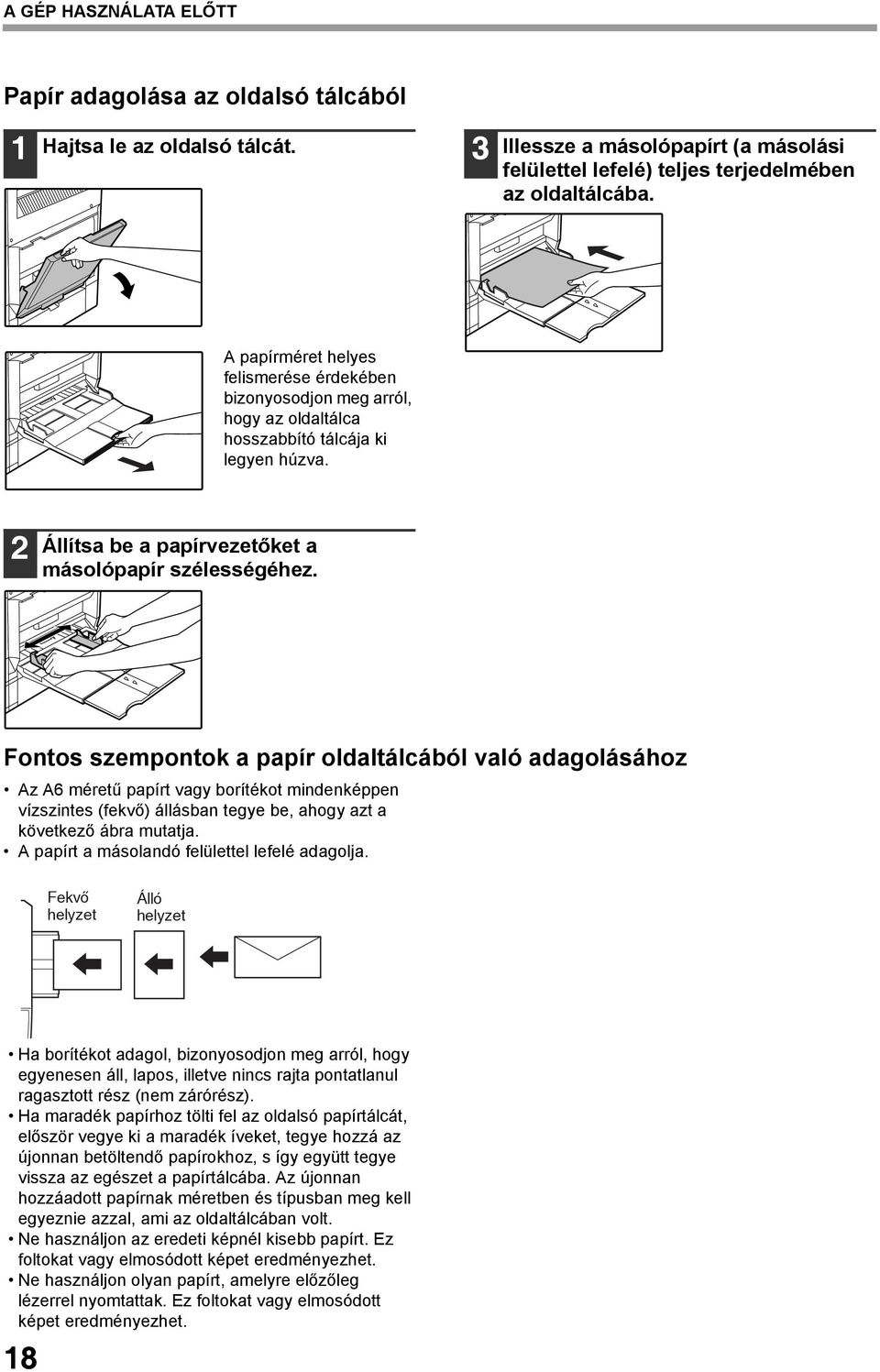 Fontos szempontok a papír oldaltálcából való adagolásához Az A6 méretű papírt vagy borítékot mindenképpen vízszintes (fekvő) állásban tegye be, ahogy azt a következő ábra mutatja.