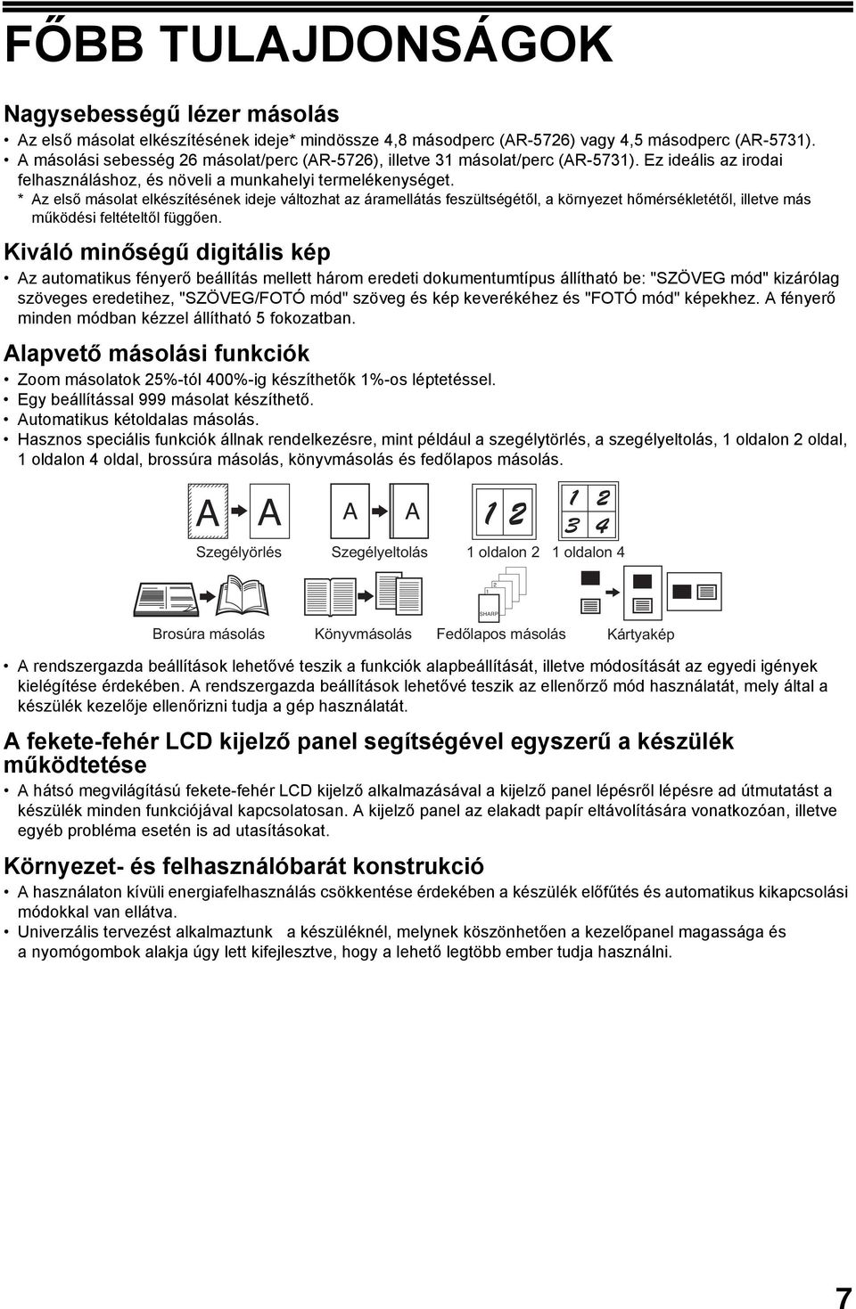* Az első másolat elkészítésének ideje változhat az áramellátás feszültségétől, a környezet hőmérsékletétől, illetve más működési feltételtől függően.
