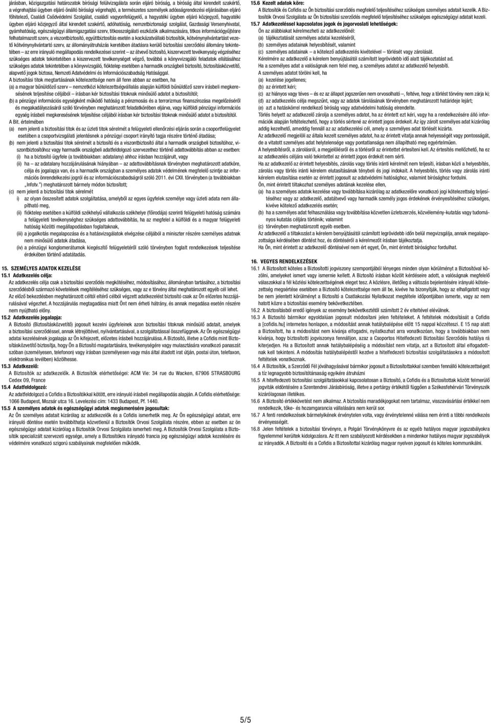 szakértő, adóhatóság, nemzetbiztonsági szolgálat, Gazdasági Versenyhivatal, gyámhatóság, egészségügyi államigazgatási szerv, titkosszolgálati eszközök alkalmazására, titkos információgyűjtésre