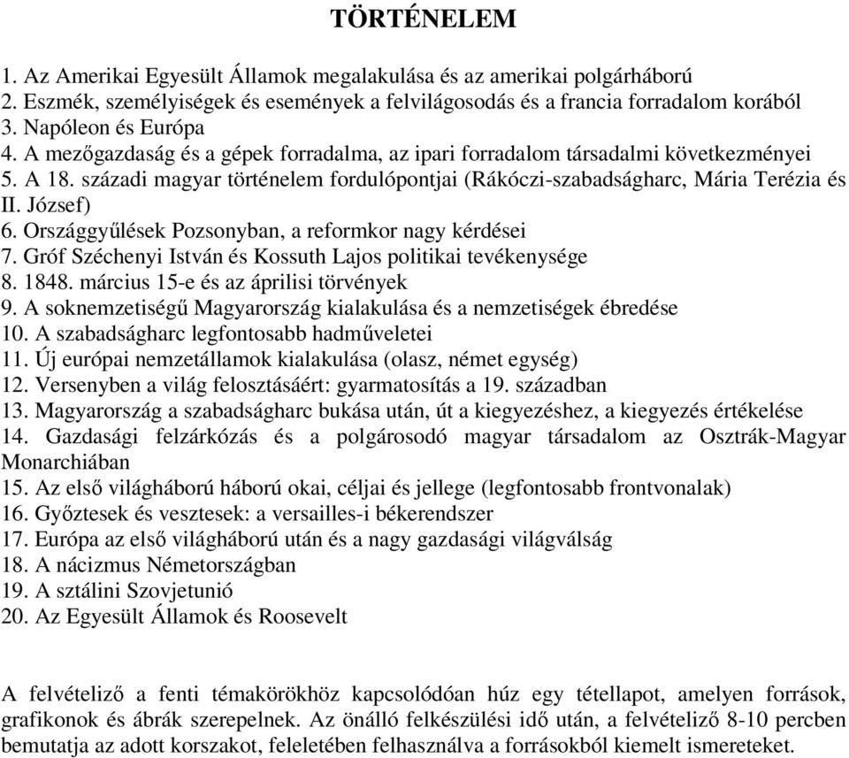 Országgyőlések Pozsonyban, a reformkor nagy kérdései 7. Gróf Széchenyi István és Kossuth Lajos politikai tevékenysége 8. 1848. március 15-e és az áprilisi törvények 9.