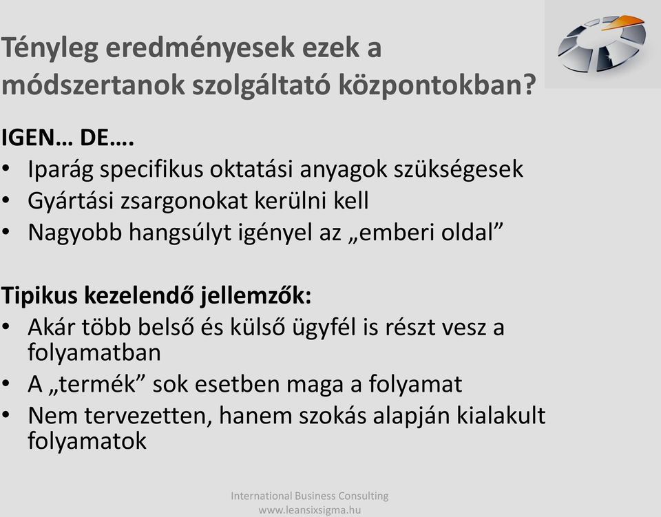 hangsúlyt igényel az emberi oldal Tipikus kezelendő jellemzők: Akár több belső és külső ügyfél