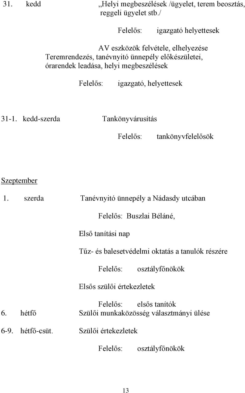 helyettesek 31-1. kedd-szerda Tankönyvárusítás tankönyvfelelősök Szeptember 1.