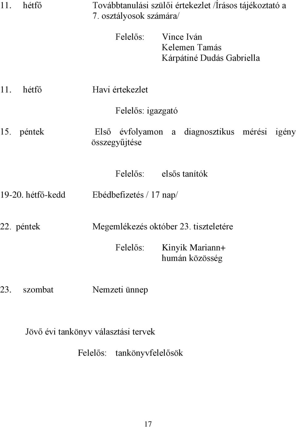 péntek Első évfolyamon a diagnosztikus mérési igény összegyűjtése elsős tanítók 19-20.