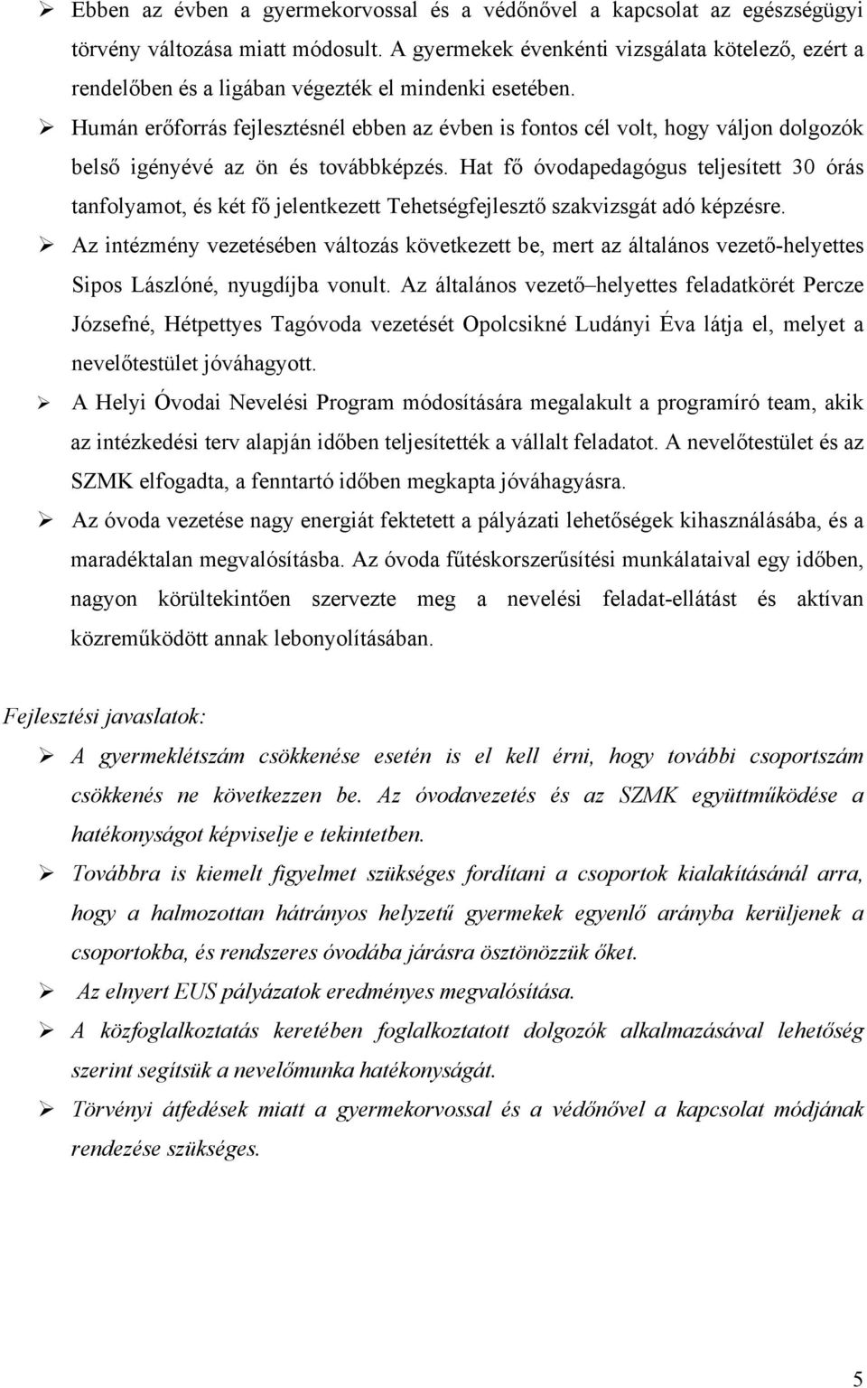Humán erőforrás fejlesztésnél ebben az évben is fontos cél volt, hogy váljon dolgozók belső igényévé az ön és továbbképzés.