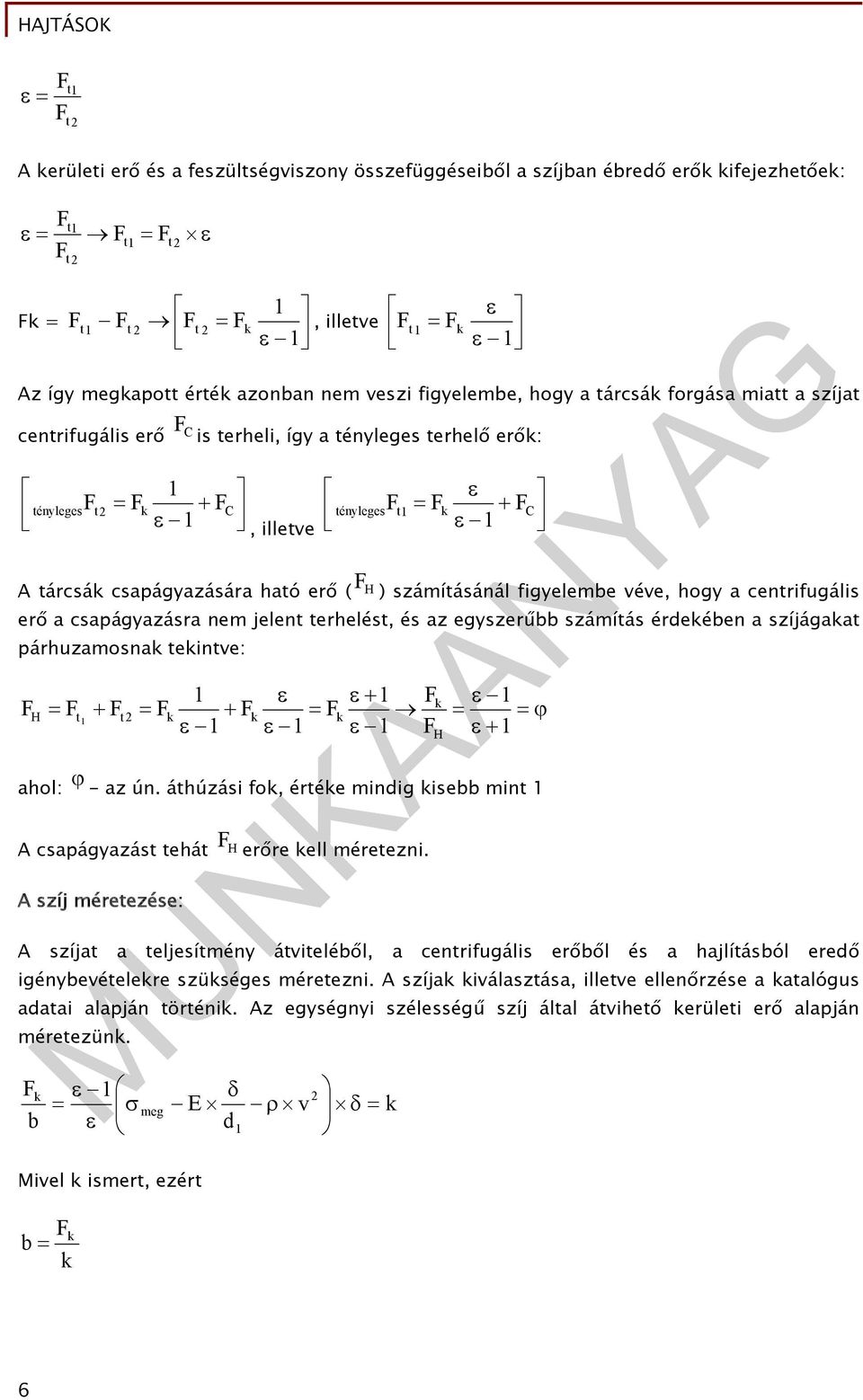 ( F H ) számításánál figyelembe véve, hogy a centrifugális erő a csapágyazásra nem jelent terhelést, és az egyszerűbb számítás érdekében a szíjágakat párhuzamosnak tekintve: F F H t F t F k F k F k F