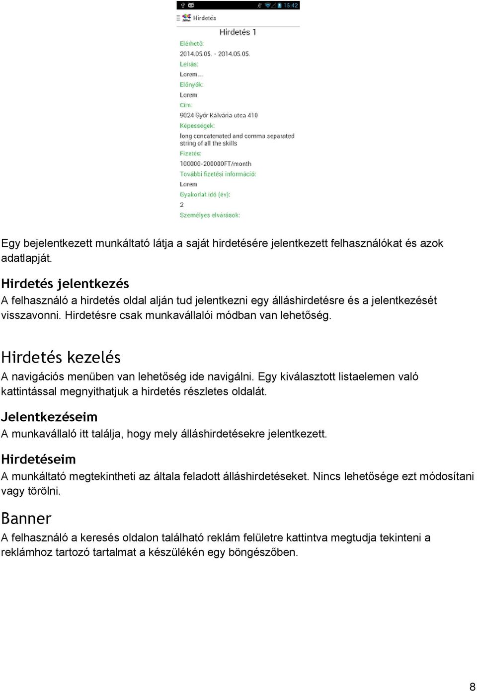 Hirdetés kezelés A navigációs menüben van lehetőség ide navigálni. Egy kiválasztott listaelemen való kattintással megnyithatjuk a hirdetés részletes oldalát.