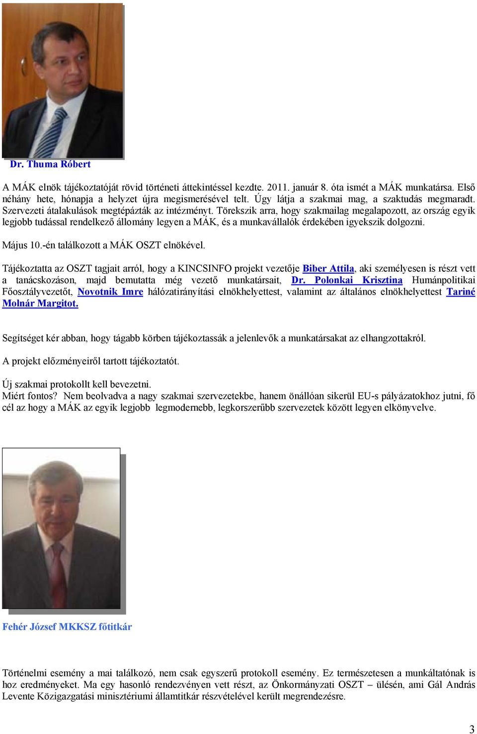 Törekszik arra, hogy szakmailag megalapozott, az ország egyik legjobb tudással rendelkező állomány legyen a MÁK, és a munkavállalók érdekében igyekszik dolgozni. Május 10.