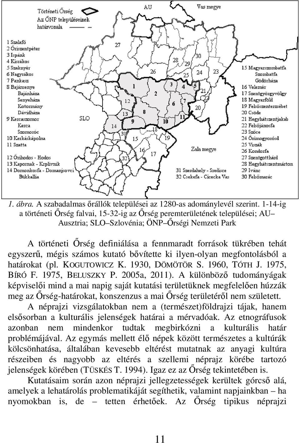 tehát egyszerű, mégis számos kutató bővítette ki ilyen-olyan megfontolásból a határokat (pl. KOGUTOWICZ K. 1930, DÖMÖTÖR S. 1960, TÓTH J. 1975, BÍRÓ F. 1975, BELUSZKY P. 2005a, 2011).